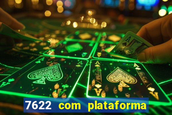 7622 com plataforma de jogos